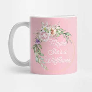 Maybe she's a wildflower Mug